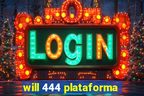 will 444 plataforma